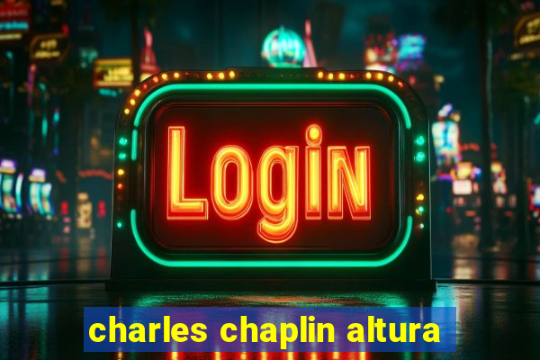 charles chaplin altura